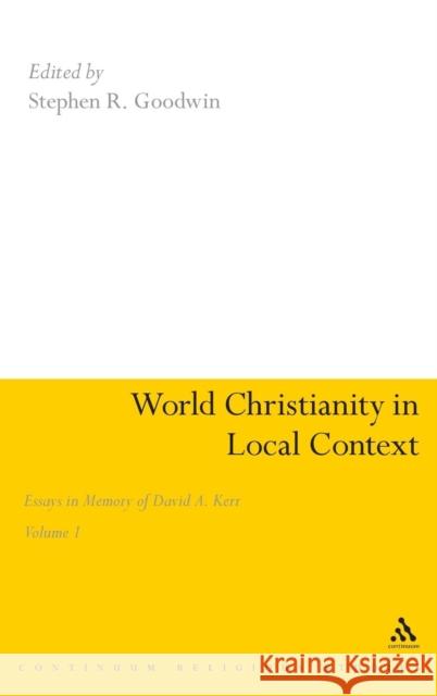 World Christianity in Local Context: Essays in Memory of David A. Kerr Volume 1 Goodwin, Stephen R. 9781847065100