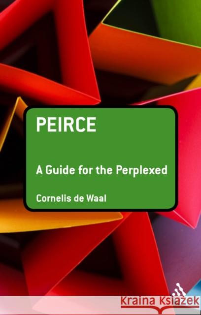Peirce: A Guide for the Perplexed Cornelis de Waal 9781847065155 0