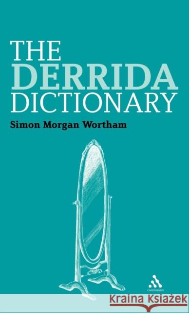 The Derrida Dictionary Simon Morga 9781847065254 Continuum