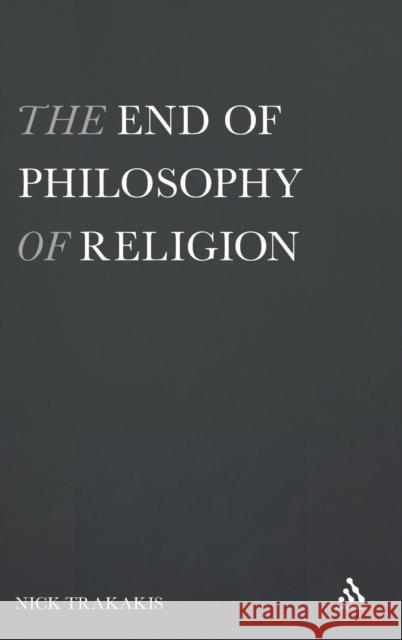 The End of Philosophy of Religion Nick Trakakis 9781847065346