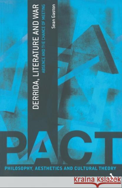 Derrida, Literature and War: Absence and the Chance of Meeting Gaston, Sean 9781847065537 0