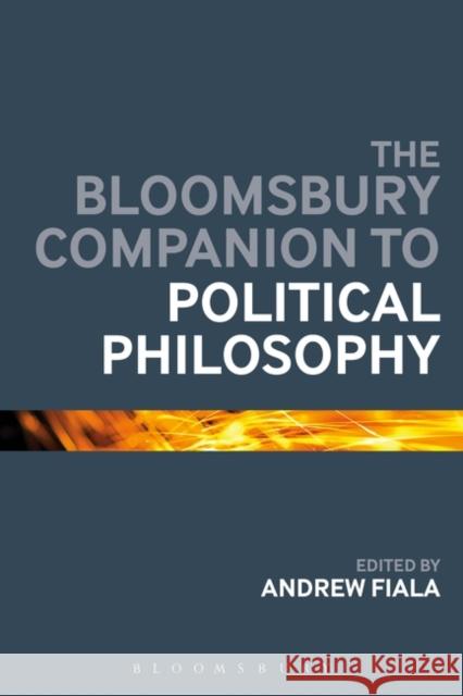 The Bloomsbury Companion to Political Philosophy Matt Matravers Andrew Fiala Tim Stanton 9781847065544