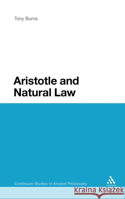 Aristotle and Natural Law Anthony Burns 9781847065551 0