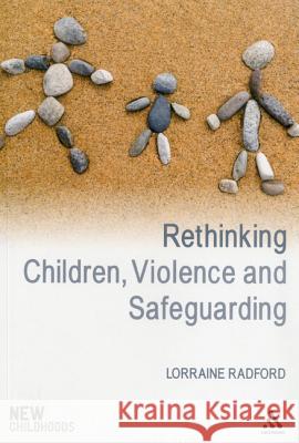 Rethinking Children, Violence and Safeguarding Lorraine Radford 9781847065582 0