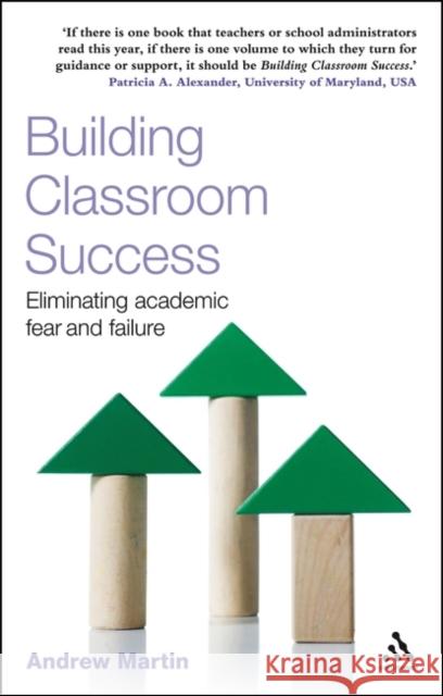 Building Classroom Success: Eliminating Academic Fear and Failure Dr Andrew Martin 9781847065605 Bloomsbury Publishing PLC