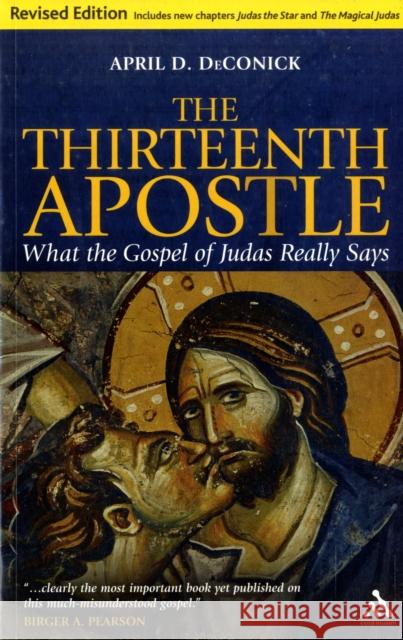 The Thirteenth Apostle: Revised Edition: What the Gospel of Judas Really Says Deconick, April D. 9781847065681