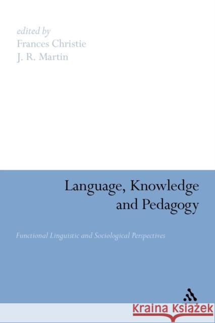 Language, Knowledge and Pedagogy: Functional Linguistic and Sociological Perspectives Christie, Frances 9781847065728 Continuum International Publishing Group
