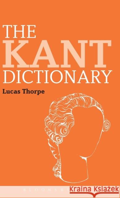 The Kant Dictionary Lucas Thorpe 9781847065780