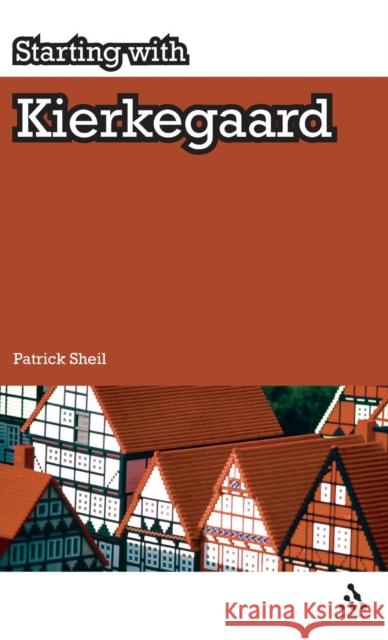 Starting with Kierkegaard Dr Patrick Sheil 9781847065803 Bloomsbury Publishing PLC