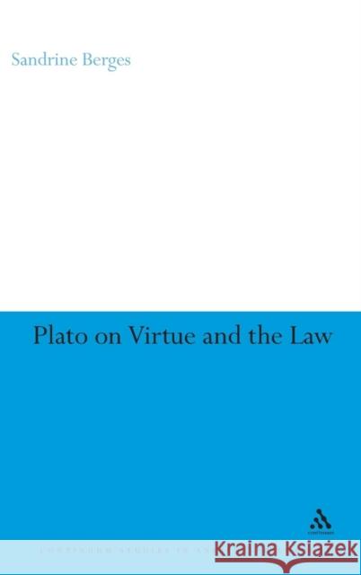 Plato on Virtue and the Law Sandrine Berges 9781847065926 0