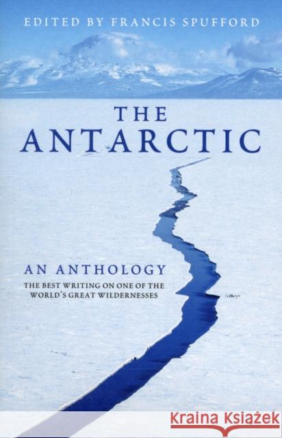 The Antarctic : An Anthology  9781847080288 GRANTA BOOKS