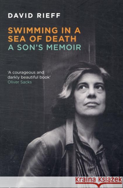 Swimming In A  Sea Of Death : A Son's Memoir David Rieff 9781847080752