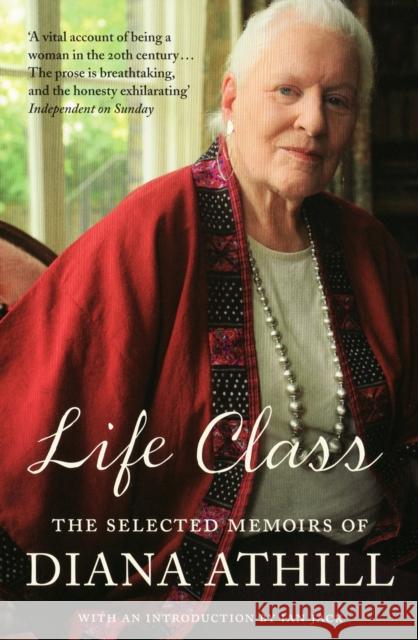 Life Class: The Selected Memoirs Of Diana Athill Diana (Y) Athill 9781847081469