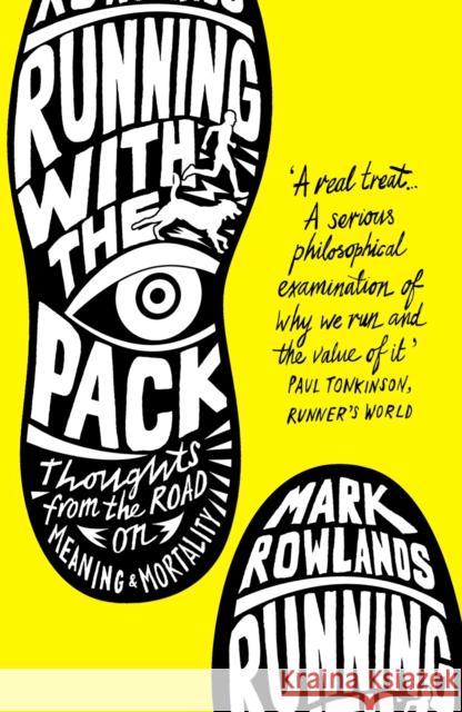 Running with the Pack: Thoughts From the Road on Meaning and Mortality Mark Rowlands 9781847082633