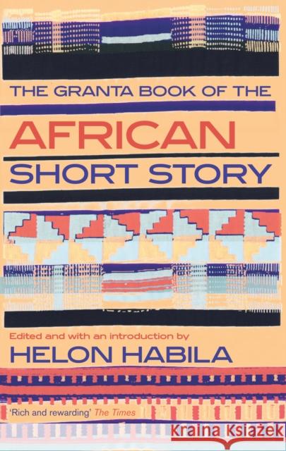 The Granta Book of the African Short Story Helon Habila 9781847083333 0