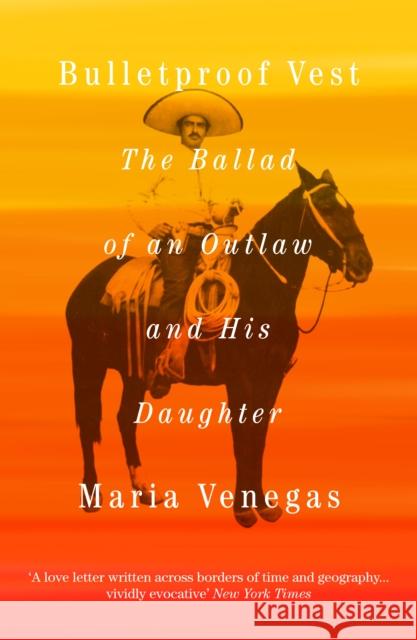 Bulletproof Vest : The Ballad of an Outlaw and His Daughter Maria Venegas 9781847083470