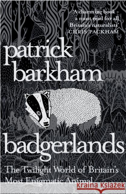 Badgerlands: The Twilight World of Britain’s Most Enigmatic Animal Patrick (Y) Barkham 9781847085054 Granta Books