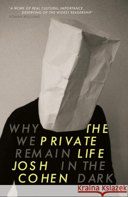 The Private Life: Why We Remain in the Dark Josh Cohen 9781847085306 GRANTA BOOKS
