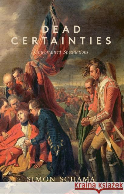 Dead Certainties : (Unwarranted Speculations) Simon Schama 9781847087324 0