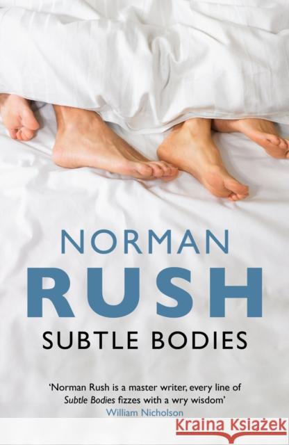 Subtle Bodies Norman Rush 9781847087812 GRANTA BOOKS