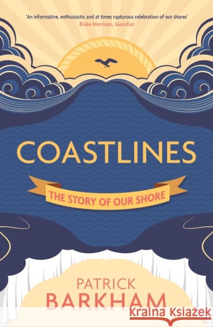 Coastlines: The Story of Our Shore Patrick Barkham 9781847088994 Granta Books