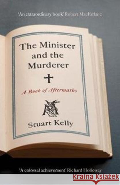 The Minister and the Murderer: A Book of Aftermaths Stuart Kelly   9781847089236 Granta Books