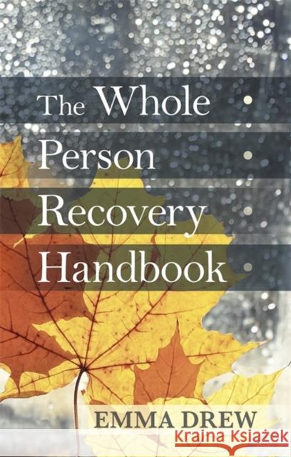 Whole Person Recovery Handbook Emma Drew 9781847093240 SHELDON PRESS