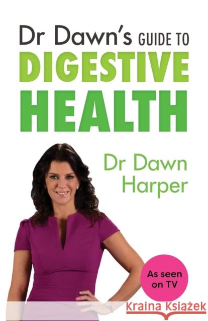 Dr Dawn's Guide to Digestive Health Dawn Harper 9781847093622 SHELDON PRESS