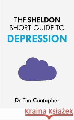 Sheldon Short Guide to Depression Tim Cantopher 9781847093707 SHELDON PRESS