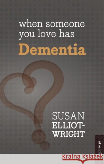 When Someone You Love Has Dementia Susan Elliot Wright 9781847094032 SHELDON PRESS