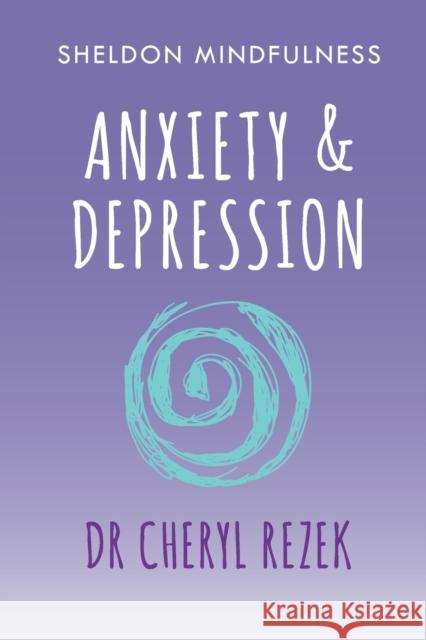 Anxiety and Depression: Sheldon Mindfulness Rezek, Cheryl 9781847094179