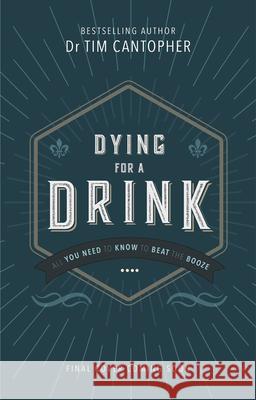 Dying for a Drink  Cantopher, Tim 9781847094476 