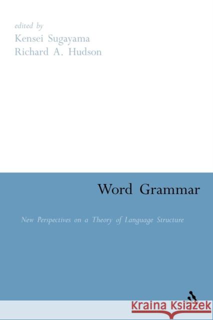 Word Grammar: Perspectives on a Theory of Language Structure Sugayama, Kensei 9781847140326 Continuum International Publishing Group