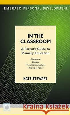 What Children Learn In Classroom: A Parent's Guide to Primary Education Kate Stewart 9781847160782 Emerald Publishing