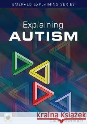 Explaining Autism Clare Lawrence 9781847167262 Emerald Publishing