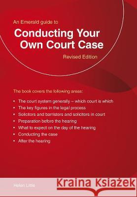 Conducting Your Own Court Case: An Emerald Guide Helen Little 9781847168351 Emerald Publishing