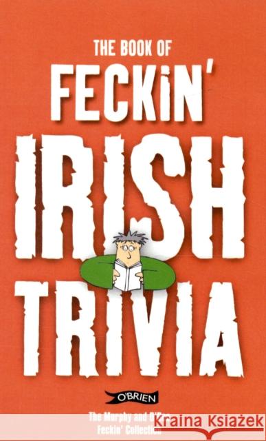 The Book of Feckin' Irish Trivia Colin Murphy Donal O'dea 9781847171917 O'BRIEN PRESS LTD