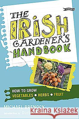The Irish Gardener's Handbook : How to grow vegetables, herbs, fruit Michael Brenock 9781847171931 