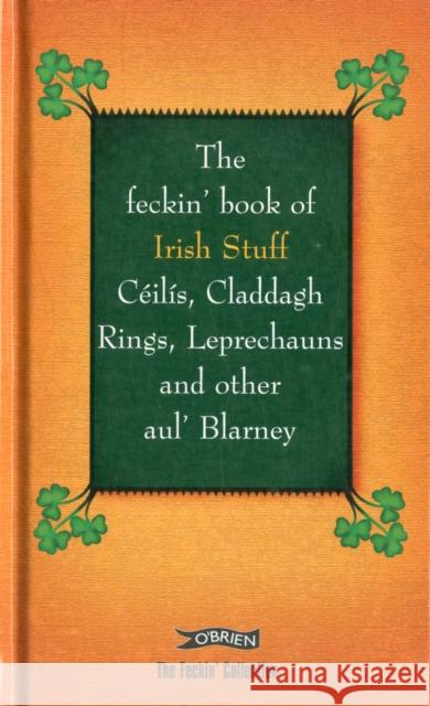 The Feckin' Book of Irish Stuff: Ceilis, Claddagh rings, Leprechauns & Other Aul' Blarney Donal O'Dea 9781847172402 O'Brien Press