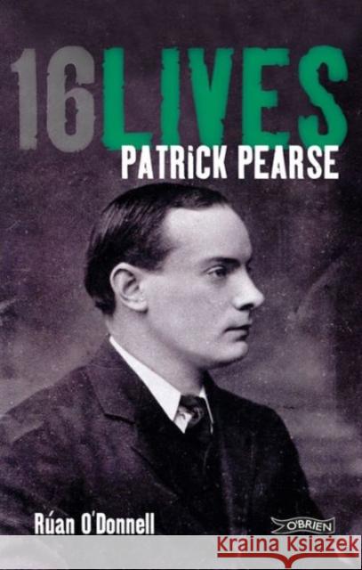 Patrick Pearse: 16Lives Ruan O'Donnell 9781847172624