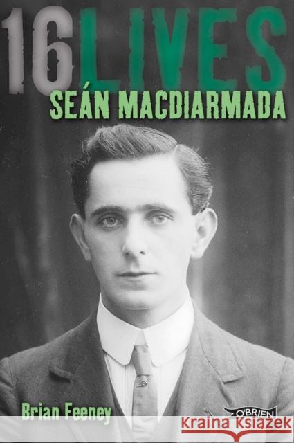 Sean MacDiarmada: 16Lives Brian Feeney 9781847172631 O'Brien Press