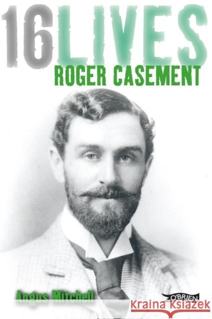 Roger Casement: 16Lives Angus Mitchell 9781847172648