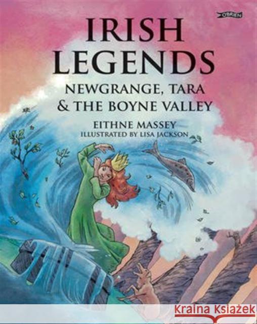 Irish Legends: Newgrange, Tara & the Boyne Valley Massey, Eithne 9781847176837 O'Brien Press Ltd