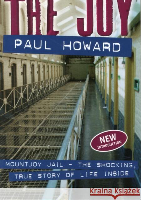 The Joy: Mountjoy Jail. The shocking, true story of life inside Paul Howard 9781847177445