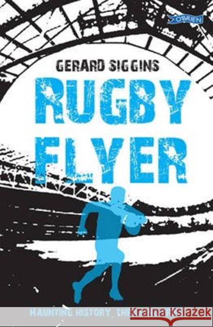 Rugby Flyer: Haunting history, thrilling tries Gerard Siggins 9781847178190 O'Brien Press