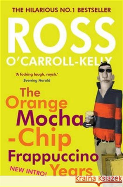 Ross O'Carroll-Kelly: The Orange Mocha-Chip Frappuccino Years O'Carroll-Kelly, Ross 9781847178411