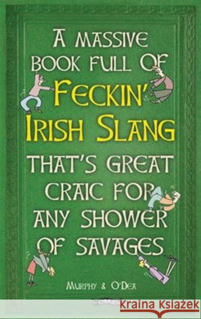 A Massive Book Full of FECKIN’ IRISH SLANG that’s Great Craic for Any Shower of Savages Donal O'Dea 9781847178718 O'Brien Press Ltd