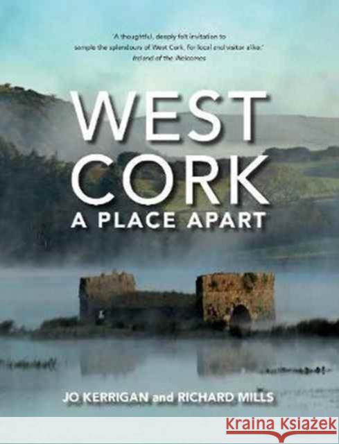 West Cork: A Place Apart Jo Kerrigan 9781847178886