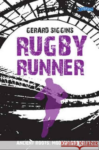 Rugby Runner: Ancient Roots, Modern Boots Gerard Siggins 9781847179135 O'Brien Press Ltd