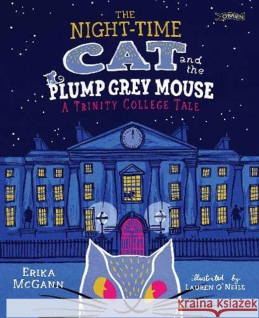 The Night-time Cat and the Plump, Grey Mouse: A Trinity College Tale Erika McGann 9781847179456 O'Brien Press Ltd